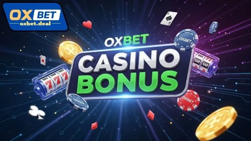 Các loại OXBET casino bonus hấp dẫn